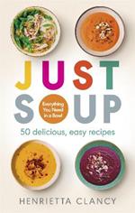 Just Soup: 50 Mouth-Watering Recipes for Health and Life