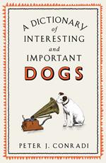 A Dictionary of Interesting and Important Dogs