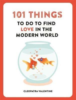 101 Things to do to Find Love in the Modern World - Cleopatra Valentine - cover