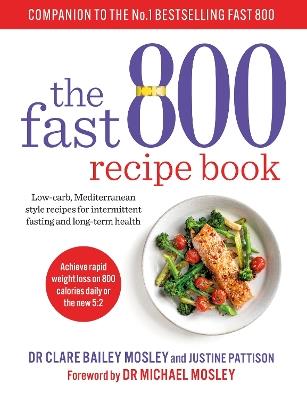 The Fast 800 Recipe Book: Low-carb, Mediterranean style recipes for intermittent fasting and long-term health - Dr Clare Bailey - cover