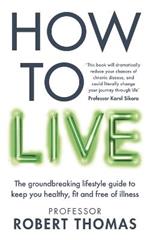 How to Live: The groundbreaking lifestyle guide to keep you healthy, fit and free of illness