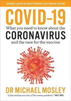 Covid-19: Everything You Need to Know About Coronavirus and the Race for the Vaccine - Michael Mosley - cover