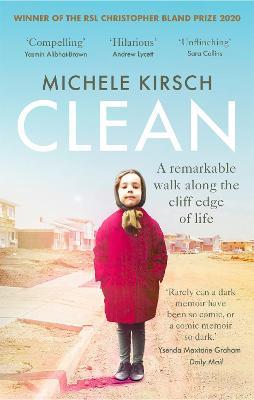 Clean: A remarkable walk along the cliff edge of life *2020 winner of the Christopher Bland Prize* - Michele Kirsch - cover