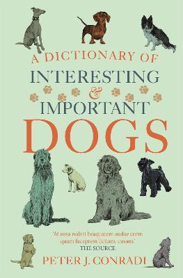 A Dictionary of Interesting and Important Dogs - Peter Conradi,Peter J. Conradi - cover