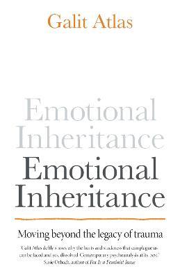 Emotional Inheritance: Moving beyond the legacy of trauma - Galit Atlas - cover