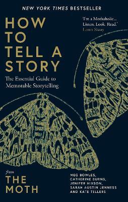 How to Tell a Story: The Essential Guide to Memorable Storytelling from The Moth - The Moth,Meg Bowles,Catherine Burns - cover