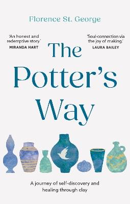 The Potter's Way: Heal your mind and unleash your creativity through the power of clay - Florence St. George - cover