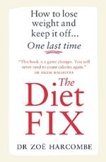 The Diet Fix: How to lose weight and keep it off... one last time