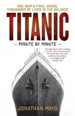 Titanic: Minute by Minute - Jonathan Mayo - cover