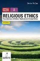 Religious Ethics for CCEA A Level: Foundations of Ethics; Medical and Global Ethics - Declan McCay - cover