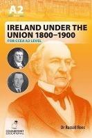 Ireland Under the Union 1800-1900 for CCEA A2 Level