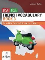 French Vocabulary Book Three for CCEA GCSE: School Life, Studies and the World of Work