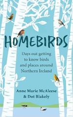 Homebirds: Days out Getting to Know Birds and Places Around Northern Ireland