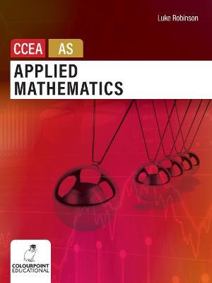 Applied Mathematics for CCEA AS Level - Luke Robinson - cover