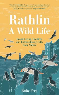 Rathlin, A Wild Life: Island Living, Seabirds and Extraordinary Gifts from Nature - Ruby Free - cover