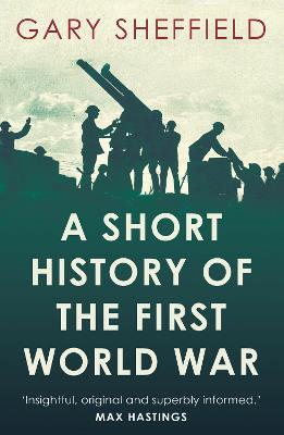 A Short History of the First World War - Gary Sheffield - cover