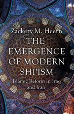 The Emergence of Modern Shi'ism: Islamic Reform in Iraq and Iran