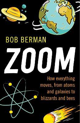 Zoom: How Everything Moves, from Atoms and Galaxies to Blizzards and Bees - Bob Berman - cover