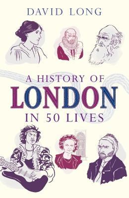 A History of London in 50 Lives - David Long - cover