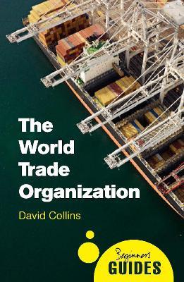 The World Trade Organization: A Beginner's Guide - David Collins - cover