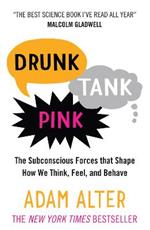 Drunk Tank Pink: The Subconscious Forces that Shape How We Think, Feel, and Behave