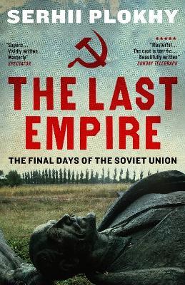 The Last Empire: The Final Days of the Soviet Union - Serhii Plokhy - cover