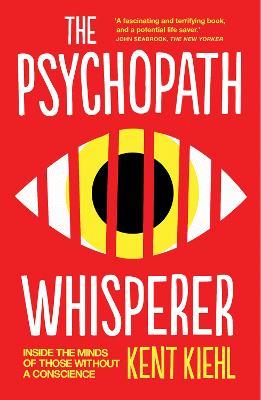 The Psychopath Whisperer: Inside the Minds of Those Without a Conscience - Kent Kiehl - cover