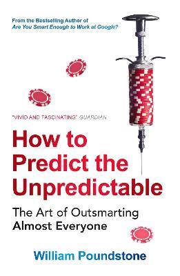 How to Predict the Unpredictable: The Art of Outsmarting Almost Everyone - William Poundstone - cover