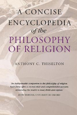 A Concise Encyclopedia of the Philosophy of Religion - Anthony C. Thiselton - cover