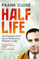 Half Life: The Divided Life of Bruno Pontecorvo, Physicist or Spy