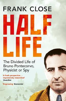 Half Life: The Divided Life of Bruno Pontecorvo, Physicist or Spy - Frank Close - cover
