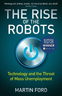 The Rise of the Robots: FT and McKinsey Business Book of the Year - Martin Ford - cover