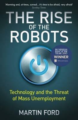The Rise of the Robots: FT and McKinsey Business Book of the Year - Martin Ford - 2