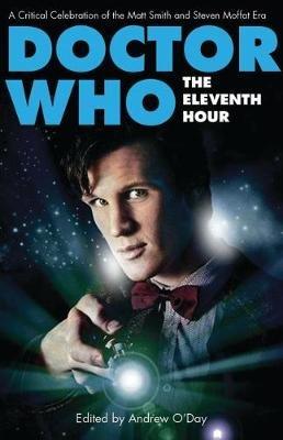 Doctor Who - The Eleventh Hour: A Critical Celebration of the Matt Smith and Steven Moffat Era - cover