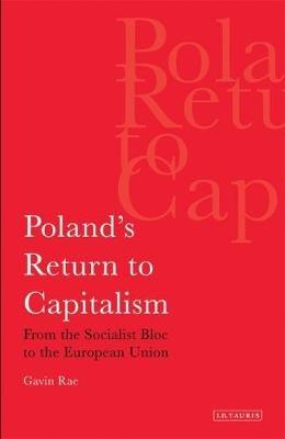 Poland's Return to Capitalism: From the Socialist Bloc to the European Union - Gavin Rae - cover