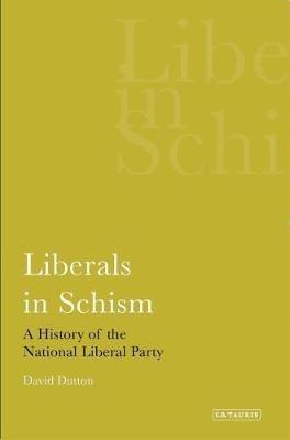 Liberals in Schism: A History of the National Liberal Party - David Dutton - cover