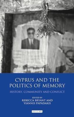 Cyprus and the Politics of Memory: History, Community and Conflict - cover