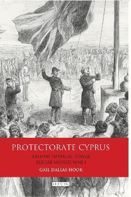 Protectorate Cyprus: British Imperial Power before WWI - Gail Dallas Hook - cover