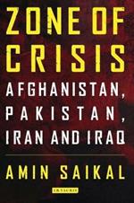 Zone of Crisis: Afghanistan, Pakistan, Iran and Iraq