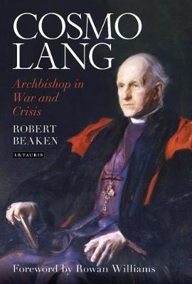 Cosmo Lang: Archbishop in War and Crisis - Robert Beaken - cover