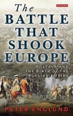 The Battle That Shook Europe: Poltava and the Birth of the Russian Empire - Peter Englund - cover