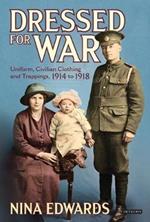 Dressed for War: Uniform, Civilian Clothing and Trappings, 1914 to 1918