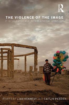 The Violence of the Image: Photography and International Conflict - cover