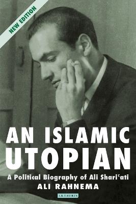 An Islamic Utopian: A Political Biography of Ali Shariati - Ali Rahnema - cover