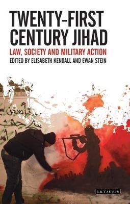 Twenty-First Century Jihad: Law, Society and Military Action - Elisabeth Kendall,Ewan Stein - cover