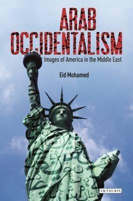 Arab Occidentalism: Images of America in the Middle East - Eid Mohamed - cover