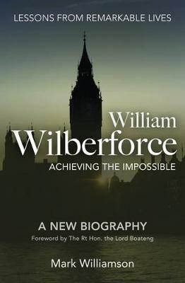 William Wilberforce: Achieving the Impossible - Mark Williamson - cover