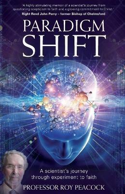 Paradigm Shift: A Scientist's Journey Through Experiment to Faith - Roy Peacock - cover