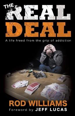 The Real Deal: A Life Freed from the Grip of Addiction - Rod Williams - cover