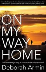On My Way Home: One Woman's Journey in Search of the Unknown God